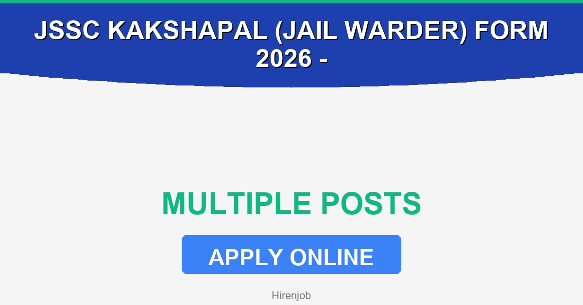 JSSC Kakshapal (Jail Warder) Online Form 2026 Recruitment - Recruitment Open